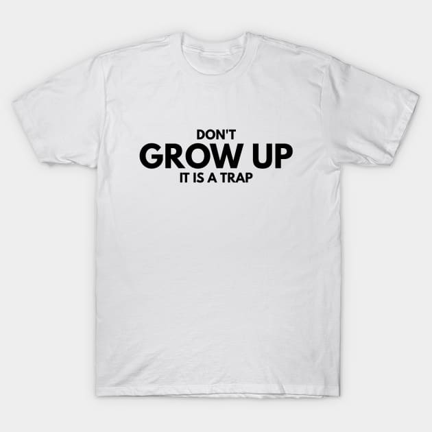 Don't Grow Up It Is A Trap - Birthday T-Shirt by Textee Store